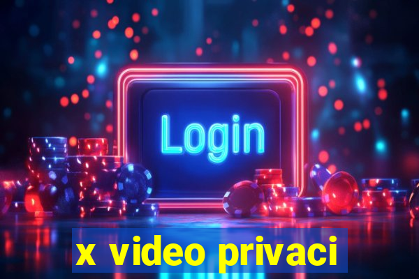 x video privaci